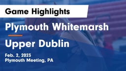 Plymouth Whitemarsh  vs Upper Dublin  Game Highlights - Feb. 2, 2023