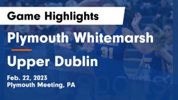 Plymouth Whitemarsh  vs Upper Dublin  Game Highlights - Feb. 22, 2023