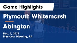 Plymouth Whitemarsh  vs Abington  Game Highlights - Dec. 5, 2023