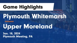 Plymouth Whitemarsh  vs Upper Moreland  Game Highlights - Jan. 18, 2024