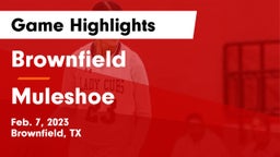 Brownfield  vs Muleshoe  Game Highlights - Feb. 7, 2023