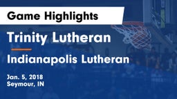 Trinity Lutheran  vs Indianapolis Lutheran  Game Highlights - Jan. 5, 2018