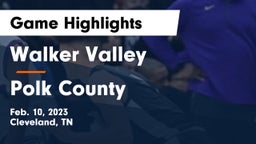 Walker Valley  vs Polk County  Game Highlights - Feb. 10, 2023