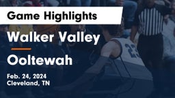 Walker Valley  vs Ooltewah  Game Highlights - Feb. 24, 2024