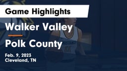 Walker Valley  vs Polk County  Game Highlights - Feb. 9, 2023
