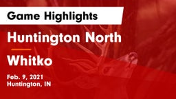 Huntington North  vs Whitko  Game Highlights - Feb. 9, 2021
