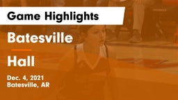 Batesville  vs Hall  Game Highlights - Dec. 4, 2021