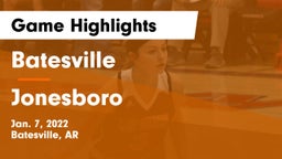 Batesville  vs Jonesboro  Game Highlights - Jan. 7, 2022