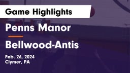 Penns Manor  vs Bellwood-Antis  Game Highlights - Feb. 26, 2024