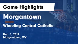 Morgantown  vs Wheeling Central Catholic  Game Highlights - Dec. 1, 2017