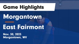 Morgantown  vs East Fairmont  Game Highlights - Nov. 30, 2023