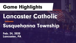 Lancaster Catholic  vs Susquehanna Township  Game Highlights - Feb. 24, 2020