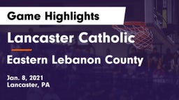 Lancaster Catholic  vs Eastern Lebanon County  Game Highlights - Jan. 8, 2021