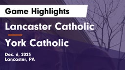 Lancaster Catholic  vs York Catholic  Game Highlights - Dec. 6, 2023