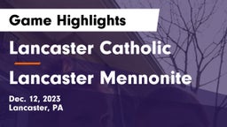 Lancaster Catholic  vs Lancaster Mennonite  Game Highlights - Dec. 12, 2023