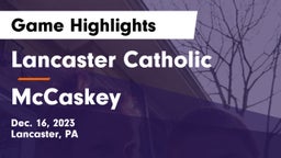 Lancaster Catholic  vs McCaskey  Game Highlights - Dec. 16, 2023