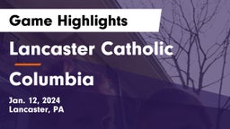 Lancaster Catholic  vs Columbia  Game Highlights - Jan. 12, 2024