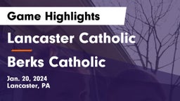 Lancaster Catholic  vs Berks Catholic  Game Highlights - Jan. 20, 2024