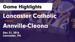 Lancaster Catholic  vs Annville-Cleona  Game Highlights - Dec 21, 2016