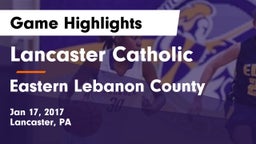 Lancaster Catholic  vs Eastern Lebanon County  Game Highlights - Jan 17, 2017