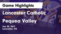 Lancaster Catholic  vs Pequea Valley  Game Highlights - Jan 20, 2017