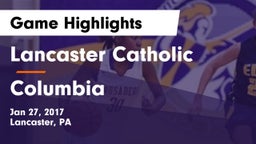 Lancaster Catholic  vs Columbia  Game Highlights - Jan 27, 2017