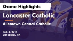 Lancaster Catholic  vs Allentown Central Catholic  Game Highlights - Feb 4, 2017