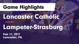 Lancaster Catholic  vs Lampeter-Strasburg  Game Highlights - Feb 11, 2017