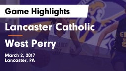 Lancaster Catholic  vs West Perry  Game Highlights - March 2, 2017