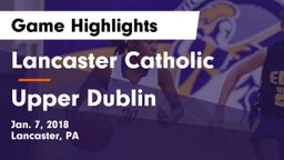 Lancaster Catholic  vs Upper Dublin Game Highlights - Jan. 7, 2018