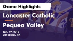 Lancaster Catholic  vs Pequea Valley  Game Highlights - Jan. 19, 2018