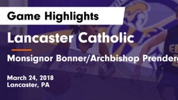 Lancaster Catholic  vs Monsignor Bonner/Archbishop Prendergast Catholic Game Highlights - March 24, 2018