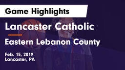 Lancaster Catholic  vs Eastern Lebanon County  Game Highlights - Feb. 15, 2019