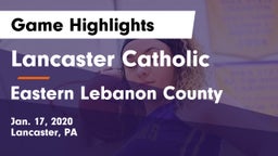 Lancaster Catholic  vs Eastern Lebanon County  Game Highlights - Jan. 17, 2020