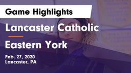 Lancaster Catholic  vs Eastern York  Game Highlights - Feb. 27, 2020