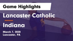 Lancaster Catholic  vs Indiana  Game Highlights - March 7, 2020