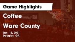 Coffee  vs Ware County  Game Highlights - Jan. 12, 2021