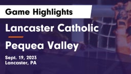 Lancaster Catholic  vs Pequea Valley  Game Highlights - Sept. 19, 2023