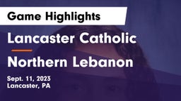 Lancaster Catholic  vs Northern Lebanon  Game Highlights - Sept. 11, 2023