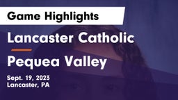 Lancaster Catholic  vs Pequea Valley  Game Highlights - Sept. 19, 2023