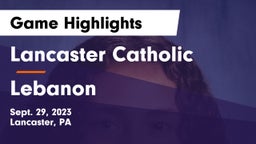 Lancaster Catholic  vs Lebanon  Game Highlights - Sept. 29, 2023