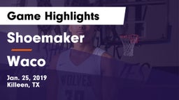 Shoemaker  vs Waco  Game Highlights - Jan. 25, 2019