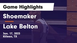 Shoemaker  vs Lake Belton   Game Highlights - Jan. 17, 2023