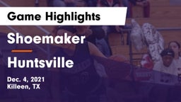 Shoemaker  vs Huntsville  Game Highlights - Dec. 4, 2021