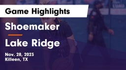 Shoemaker  vs Lake Ridge  Game Highlights - Nov. 28, 2023
