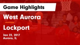 West Aurora  vs Lockport  Game Highlights - Jan 22, 2017