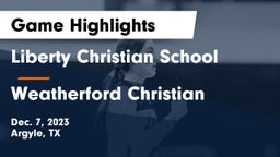 Liberty Christian School  vs Weatherford Christian  Game Highlights - Dec. 7, 2023