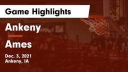 Ankeny  vs Ames  Game Highlights - Dec. 3, 2021