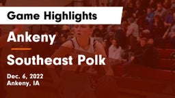 Ankeny  vs Southeast Polk  Game Highlights - Dec. 6, 2022