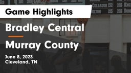 Bradley Central  vs Murray County  Game Highlights - June 8, 2023